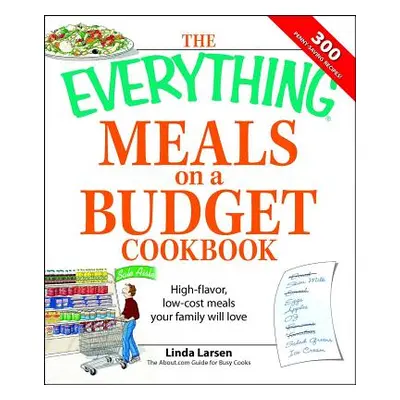 "The Everything Meals on a Budget Cookbook: High-Flavor, Low-Cost Meals Your Family Will Love" -