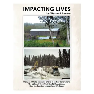 "Impacting Lives: Story and Photo Accounts of Life in Earlier Generations; The Value of Their Ch