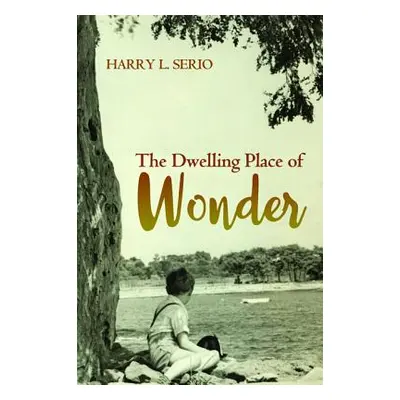 "The Dwelling Place of Wonder" - "" ("Serio Harry L.")