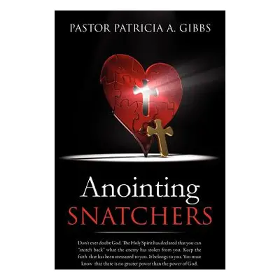 "Anointing Snatchers" - "" ("Gibbs Pastor Patricia a.")