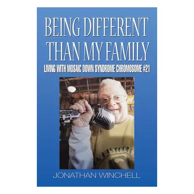 "Being Different Than My Family: Living with Mosaic Down Syndrome Chromosome #21" - "" ("Winchel