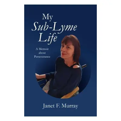 "My Sub-Lyme Life" - "" ("Murray Janet F.")