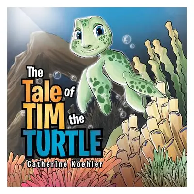 "The Tale of Tim the Turtle" - "" ("Koehler Catherine")