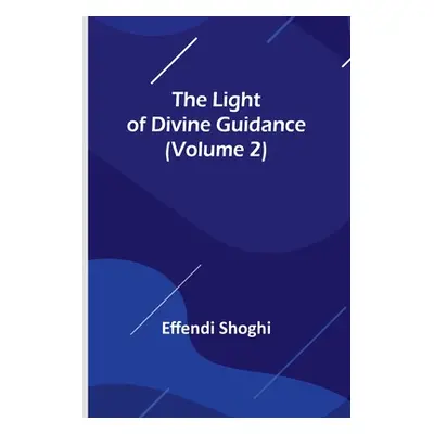 "The Light of Divine Guidance (Volume 2)" - "" ("Shoghi Effendi")