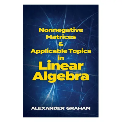 "Nonnegative Matrices and Applicable Topics in Linear Algebra" - "" ("Graham Alexander")