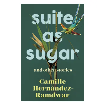 "Suite as Sugar: And Other Stories" - "" ("Hernndez-Ramdwar Camille")