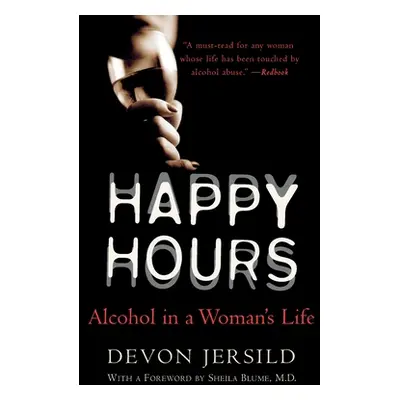 "Happy Hours: Alcohol in a Woman's Life" - "" ("Jersild Devon")