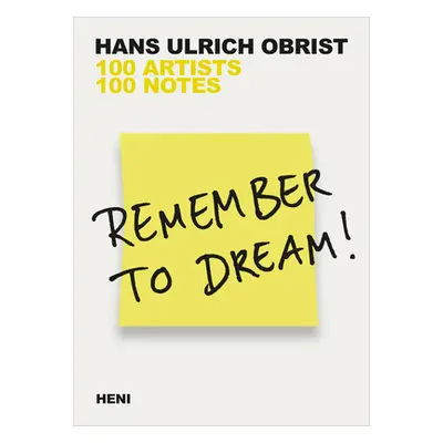 "Remember to Dream!: 100 Artists, 100 Notes" - "" ("Obrist Hans Ulrich")