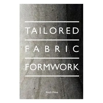 "Tailored Fabric Formwork" - "" ("Milne Keith")