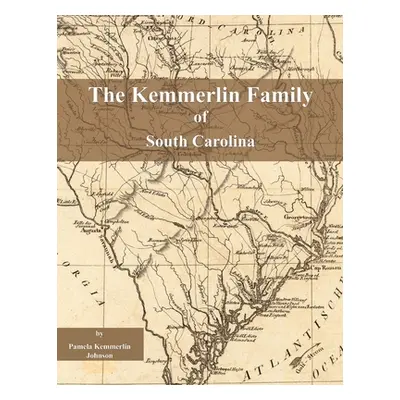 "The Kemmerlin Family of South Carolina" - "" ("Johnson Pamela Kemmerlin")