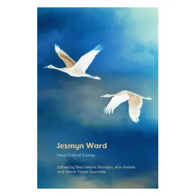 "Jesmyn Ward: New Critical Essays" - "" ("Harrison Sheri-Marie")