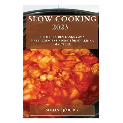 "Slow Cooking 2023: Utforska den lngsamma matlagningens konst fr smakrika mltider" - "" ("Sjberg