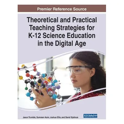 "Theoretical and Practical Teaching Strategies for K-12 Science Education in the Digital Age" - 