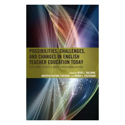 "Possibilities, Challenges, and Changes in English Teacher Education Today: Exploring Identity a