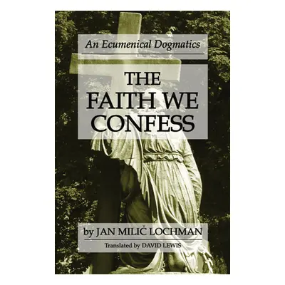 "The Faith We Confess" - "" ("Lochman Jan M.")