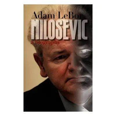 "Milosevic: A Biography" - "" ("LeBor Adam")