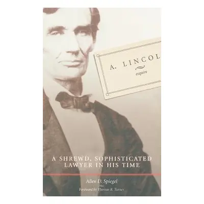 "A. Lincoln, Esquire" - "" ("Spiegel Allen D.")