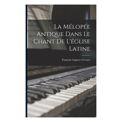 "La Mlope Antique Dans Le Chant De L'glise Latine" - "" ("Gevaert Franois Auguste")