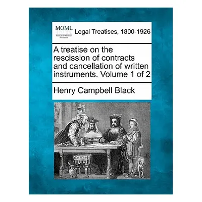 "A treatise on the rescission of contracts and cancellation of written instruments. Volume 1 of 