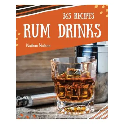 "Rum Dinks 365: Enjoy 365 Days with Amazing Rum Drink Recipes in Your Own Rum Drink Cookbook!" -