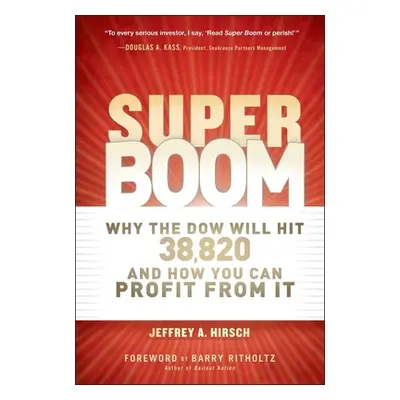 "Super Boom: Why the Dow Jones Will Hit 38,820 and How You Can Profit from It" - "" ("Hirsch Jef