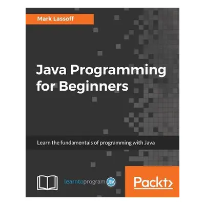 "Java Programming for Beginners: Learn the fundamentals of programming with Java" - "" ("Lassoff