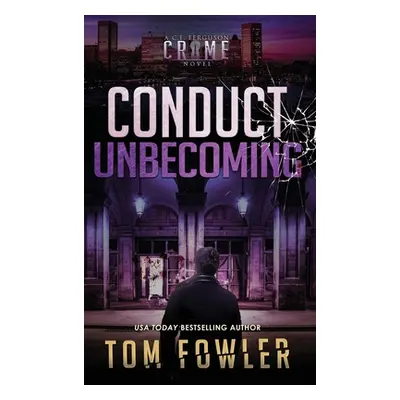 "Conduct Unbecoming: A C.T. Ferguson Crime Novel" - "" ("Fowler Tom")