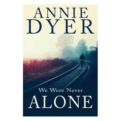 "We Were Never Alone" - "" ("Dyer Annie")