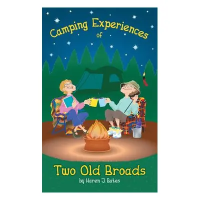 "Camping Experiences of Two Old Broads" - "" ("Bates Karen J.")