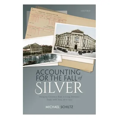 "Accounting for the Fall of Silver: Hedging Currency Risk in Long-Distance Trade with Asia, 1870