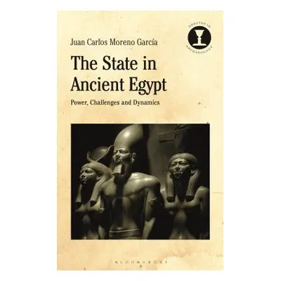 "The State in Ancient Egypt: Power, Challenges and Dynamics" - "" ("Garcia Juan Carlos Moreno")