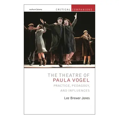 "The Theatre of Paula Vogel: Practice, Pedagogy, and Influences" - "" ("Jones Lee Brewer")