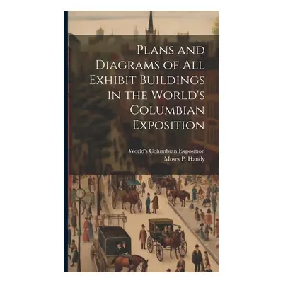 "Plans and Diagrams of All Exhibit Buildings in the World's Columbian Exposition" - "" ("World's