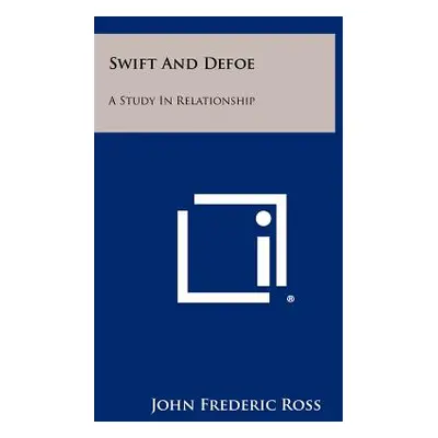 "Swift And Defoe: A Study In Relationship" - "" ("Ross John Frederic")