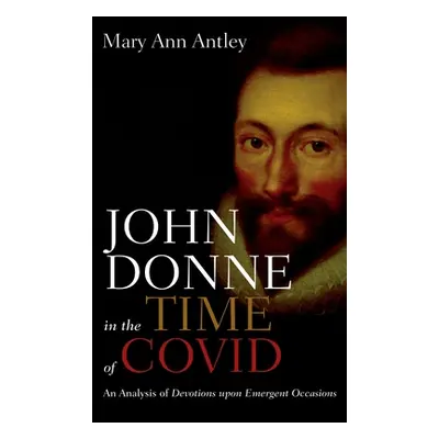 "John Donne in the Time of COVID" - "" ("Antley Mary Ann")