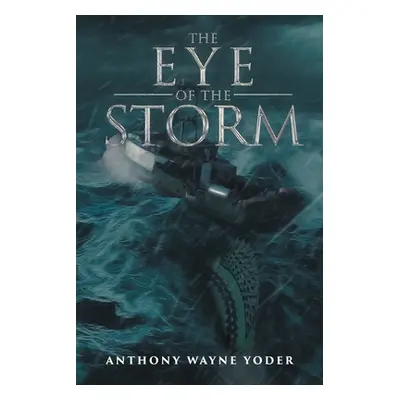 "The Eye of the Storm" - "" ("Yoder Anthony Wayne")