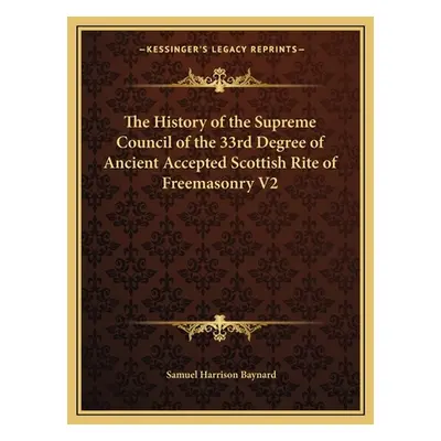 "The History of the Supreme Council of the 33rd Degree of Ancient Accepted Scottish Rite of Free