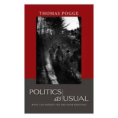 "Politics as Usual: What Lies Behind the Pro-Poor Rhetoric" - "" ("Pogge Thomas W.")