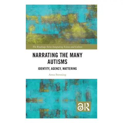 "Narrating the Many Autisms: Identity, Agency, Mattering" - "" ("Stenning Anna")