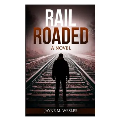 "Railroaded" - "" ("Wesler Jayne M.")