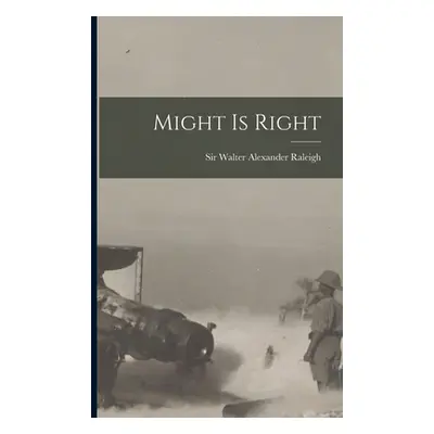 "Might is Right [microform]" - "" ("Raleigh Walter Alexander")