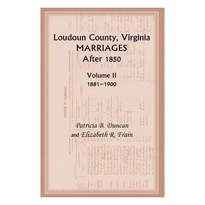 "Loudoun County, Virginia Marriages After 1850: Volume II, 1881-1900" - "" ("Duncan Patricia B."