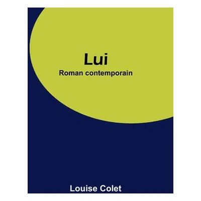 "Lui: Roman contemporain" - "" ("Colet Louise")