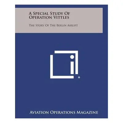 "A Special Study of Operation Vittles: The Story of the Berlin Airlift" - "" ("Aviation Operatio