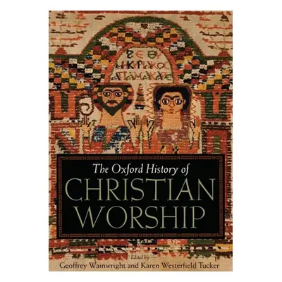 "The Oxford History of Christian Worship" - "" ("Wainwright Geoffrey")