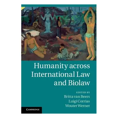 "Humanity Across International Law and Biolaw" - "" ("Van Beers Britta")