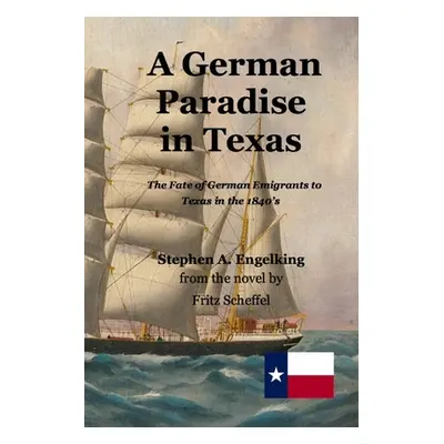 "A German Paradise in Texas: The Fate of German Emigrants to Texas in the 1840's" - "" ("Scheffe