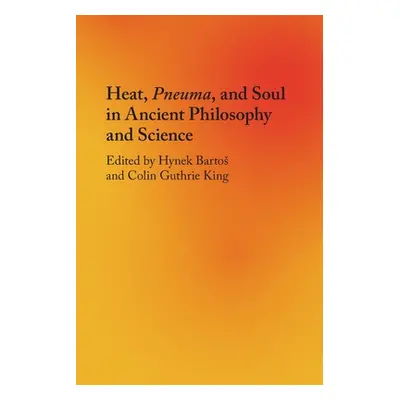 "Heat, Pneuma, and Soul in Ancient Philosophy and Science" - "" ("Bartos Hynek")