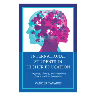 "International Students in Higher Education: Language, Identity, and Experience from a Holistic 