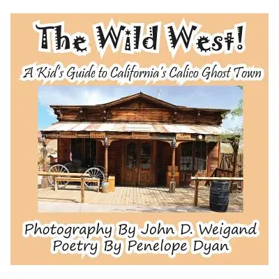 "The Wild West! a Kid's Guide to California's Calico Ghost Town" - "" ("Dyan Penelope")